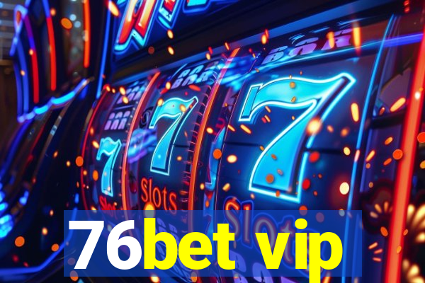 76bet vip